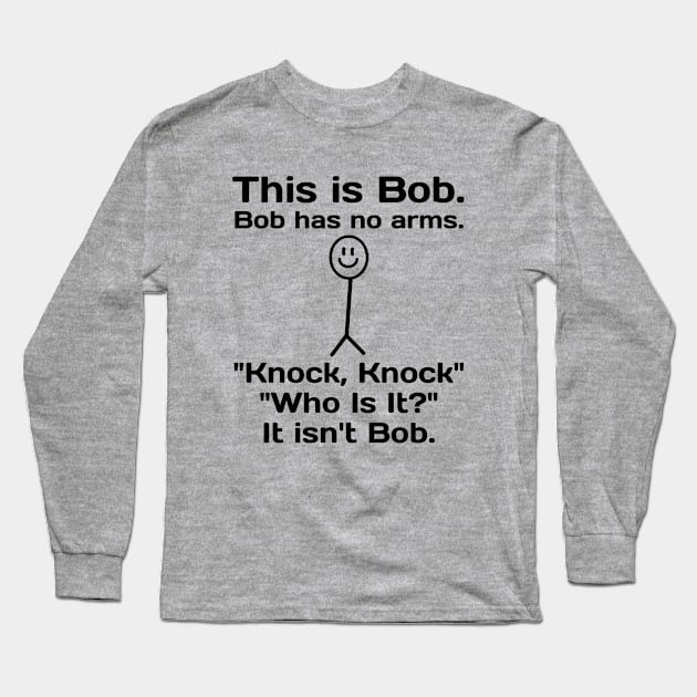 this is bob bob has no arms Long Sleeve T-Shirt by  hal mafhoum?